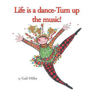 Title: Life Is a Dance - Turn up the Music, Author: Gail Hiller