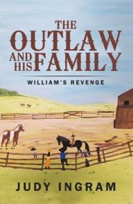 Title: The Outlaw and His Family: William'S Revenge, Author: Judy Ingram