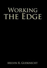 Title: Working the Edge, Author: Melvin R Gudknecht