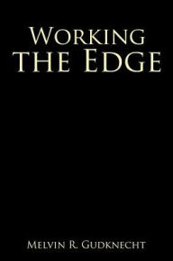 Title: Working the Edge, Author: Melvin R Gudknecht