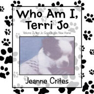 Title: Who Am I, Terri Jo: Volume 2: Terri Jo Goes to His New Home, Author: Jeanne Crites