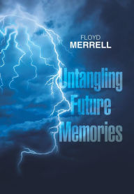 Title: Untangling Future Memories, Author: Floyd Merrell