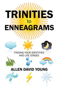 Title: Trinities to Enneagrams: Finding Your Identities and Life Stages, Author: Allen David Young