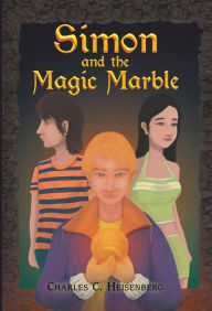 Title: Simon and the Magic Marble, Author: Charles C. Heisenberg