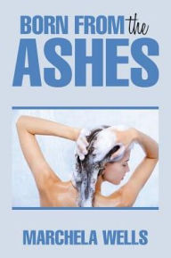 Title: Born from the Ashes, Author: Marchela Wells