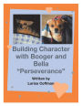 Building Character with Booger and Bella: 