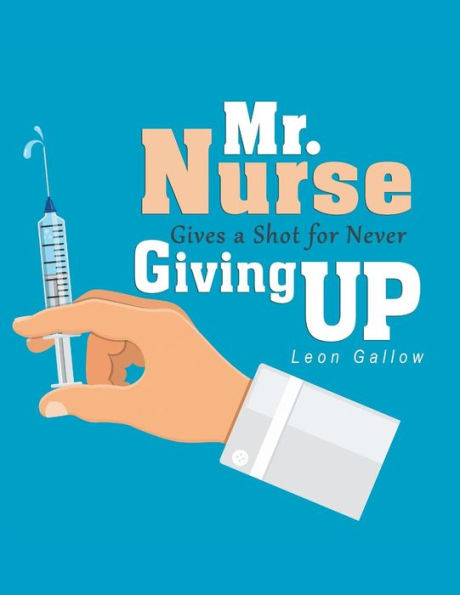 Mr. Nurse Gives a Shot for Never Giving Up