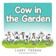 Title: Cow in the Garden, Author: Larry Yarrow