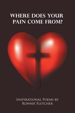 Where Does Your Pain Come From?: Inspirational Poems