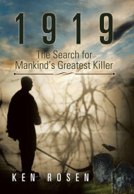 Title: 1919: The Search for Mankind's Greatest Killer, Author: Ken Rosen