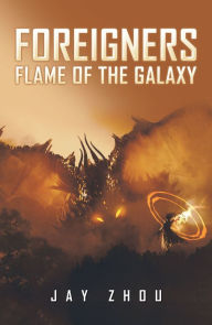 Title: Foreigners: Flame of the Galaxy, Author: Jay Zhou