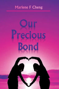 Title: Our Precious Bond, Author: Marlene F Cheng