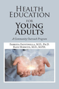 Title: Health Education for Young Adults: A Community Outreach Program, Author: Fabrizia Faustinella M.D. Ph.D.