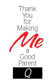 Title: Thank You for Making Me a Good Parent, Author: Q