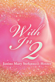 Title: With in 2, Author: Janine Mary Stefanucci-Hexter