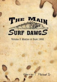 Title: The Main Surf Dawgs: Mexico or Bust 1982, Author: Warren T. Michael Jr.