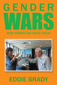 Title: Gender Wars: How Humor Can Make Peace, Author: Eddie Brady