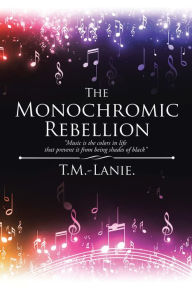 Title: The Monochromic Rebellion: Music Is the Colors in Life That Prevent It from Being Shades of Black, Author: Finite Element