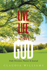 Title: Live Life with God: Daily Devotion, Planner & Journal, Author: Claudia Williams