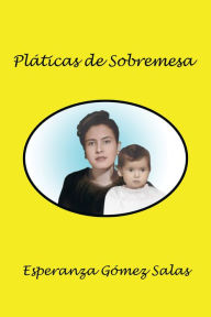 Title: Pláticas De Sobremesa, Author: Esperanza Gómez Salas