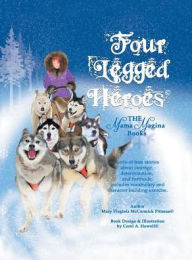 Title: Four Legged Heroes: The Mama Magina Books, Author: Mary Virginia McCormick Pittman