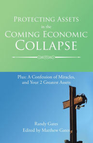 Title: Protecting Assets in the Coming Economic Collapse, Author: Randy Gates