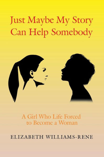Just Maybe My Story Can Help Somebody: a Girl Whose Life Forced to Become Woman