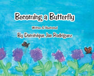 Title: Becoming a Butterfly, Author: Dominique Jae Rodriguez