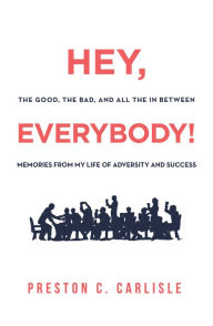 Title: Hey, Everybody!: Preston Carlisle Tells His Story., Author: Preston C. Carlisle