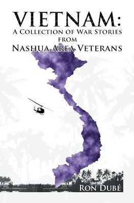 Vietnam A Collection Of War Stories From Nashua Veterans By