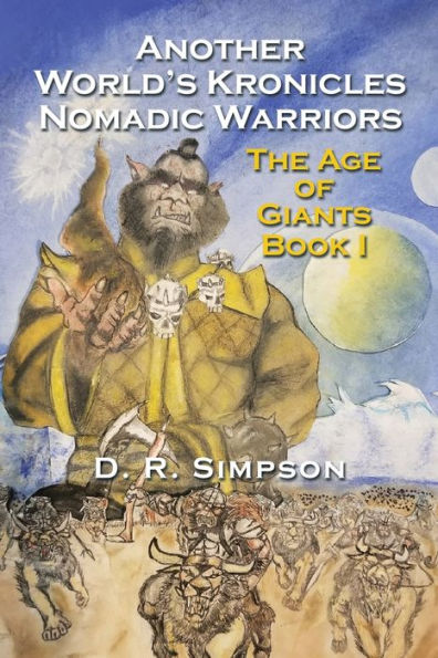 Another World'S Kronicles Nomadic Warriors: The Age of Giants Book I