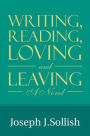 Writing, Reading, Loving & Leaving: A Novel