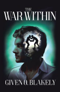 Title: The War Within: An Exposition of Romans 7:15-25, Author: Given O. Blakely