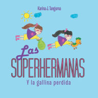 Title: Las Superhermanas: Y La Gallina Perdida, Author: Karina J. Tanguma