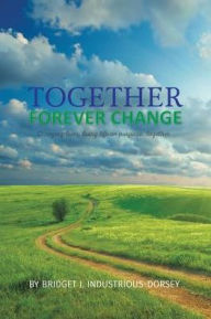 Title: Together Forever Change, Author: Bridget  J. Industrious-Dorsey