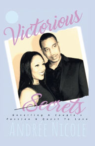 Title: Victorious Secrets: Unveiling a Couple's Passion and Quest to Love, Author: Andrée Nicole