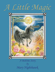 Title: A Little Magic: A Bedtime Story, Author: Mary Nighthawk