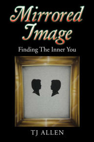 Title: Mirrored Image: Finding the Inner You, Author: TJ Allen