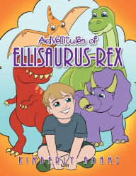 Title: Adventures of Ellisaurus-Rex, Author: Kimberly Adams