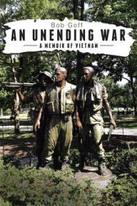 Title: An Unending War: A Memoir of Vietnam, Author: Bob Goff