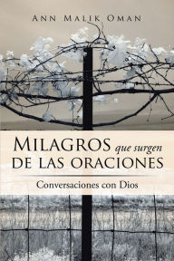 Title: Milagros Que Surgen De Las Oraciones: Conversaciones Con Dios, Author: Ann Malik Oman