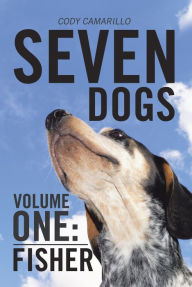 Title: Seven Dogs: Volume One: Fisher, Author: Cody Camarillo