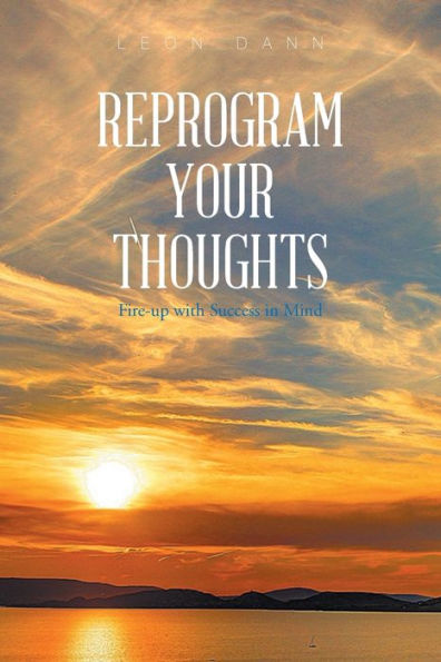 Reprogram Your Thoughts: Fire-Up with Success Mind