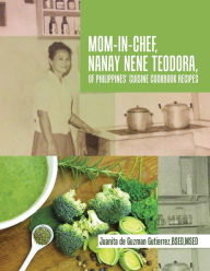 Title: Mom-In-Chef, Nanay Nene Teodora, of Philippines' Cuisine Cookbook Recipes, Author: BSEDMSED Juanita de Guzman Gutierrez