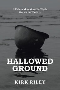 Title: Hallowed Ground: A Father'S Memories of the Way It Was and the Way It Is., Author: Kirk Riley