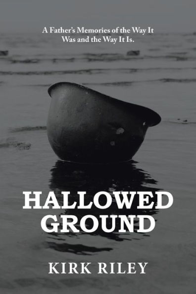 Hallowed Ground: A Father'S Memories of the Way It Was and Is.