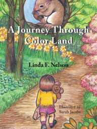 Title: A Journey Through Color Land, Author: Linda F. Nelson