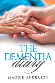 Title: The Dementia Diary, Author: Maggie Anderson