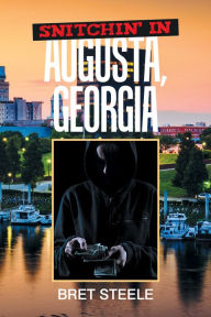 Title: Snitchin' in Augusta, Georgia, Author: Bret Steele