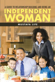 Title: A Guide to Relationship Building and Being an Independent Woman, Author: Mustafa Life